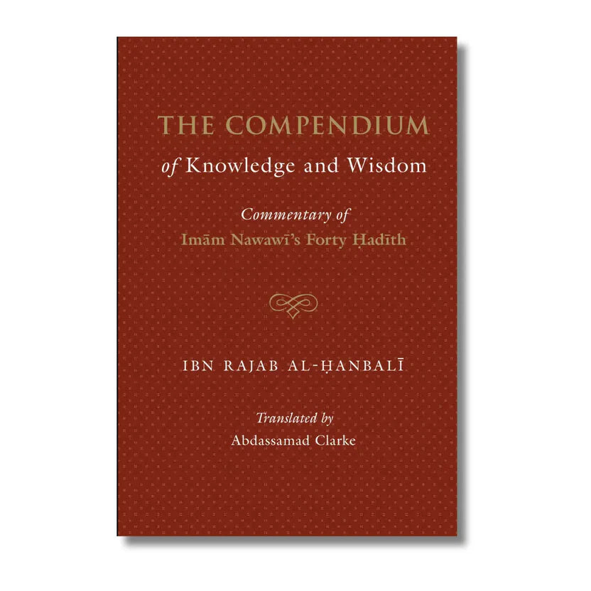 The Compendium of Knowledge and Wisdom – A commentary on Imam An-Nawwawi 40 Hadith Hardback | 836 Pages