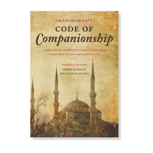 Imam Sha‘rani’s Code of Companionship Adab us-Suhba A Treatise on Exemplary Conduct and Ethics