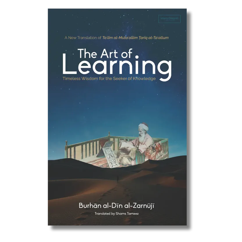The Art of Learning A translation of Taʿlīm al-Mutaʿallim Ṭarīq al-Taʿallum