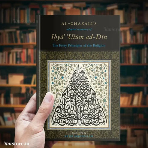 Al-Ghazali’s Adapted Summary of Ihya Ulum al-Din The Forty Principles of the Religion | Ihya Ulum al-Din | Paperback
