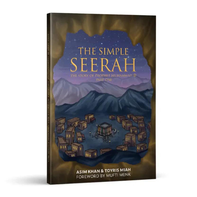The Simple Seerah: The Story of Prophet Muhammad ﷺ - Part One Revised 2nd Edition; Foreword by Mufti Menk
