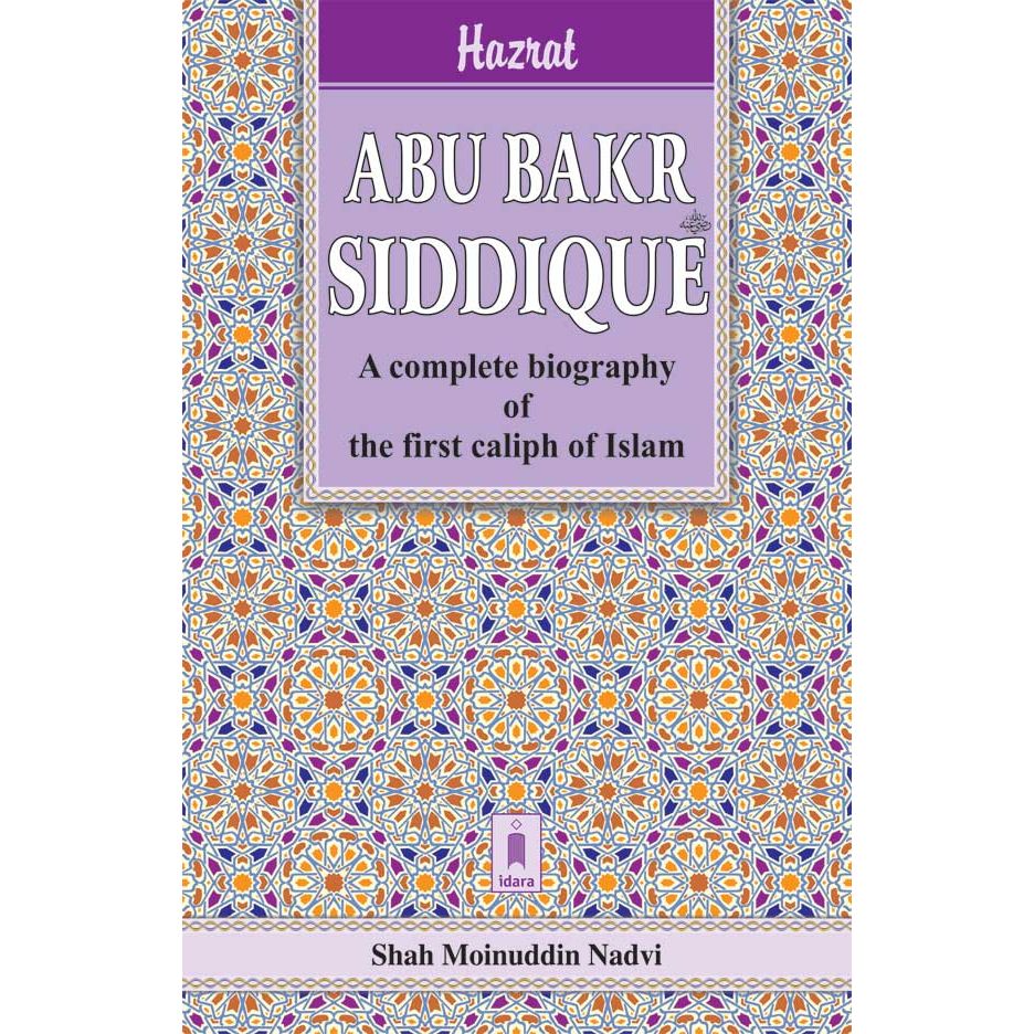 Hazrat Abu Bakr Siddique (Raz) | English The First Caliph of Islam by: Shah Moinuddin Nadvi
