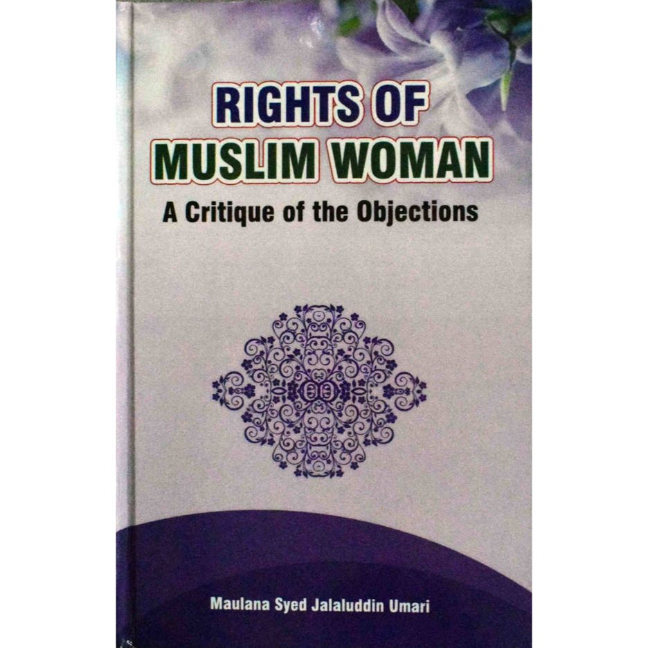 Rights Of Muslim Woman – A Critique of the Objection by: Maulana Sayyid Jalaluddin Umari