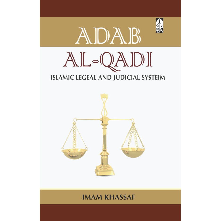 Adab Al-Qadi (Islamic Legal & Judicial System) (PB) by: Imam Khassaf