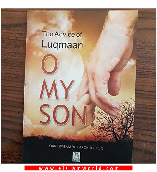 The Advice Of Luqmaan: O My Son!