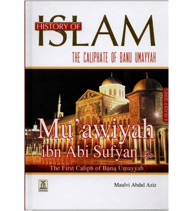 History of Islam- Muawiyah Ibn Abi Sufyan (R.A)