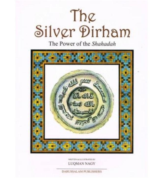 The Silver Dirham : the Power of the Shahadah