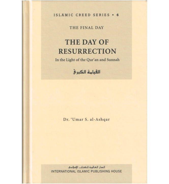 Islamic Creed Series Vol. 6 – The Day of Resurrection: In the Light of the Quran and Sunnah