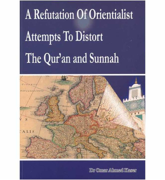 A Refutation of Orientialist Attempts to Distort The Quran and Sunnah