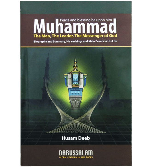 Muhammad (PBUH) The Man, The Leader, The Messenger Of God
