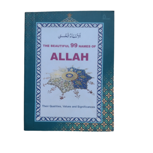 The Beautiful 99 Names Of Allah(Their Qualities,Values and Significances)