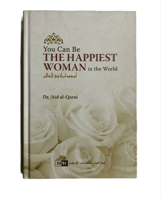 You Can Be the Happiest Woman in the World | English (HB) by: Dr. ‘A’id ibn ‘Abdullah al-Qarni