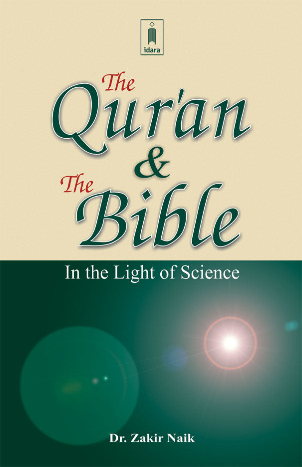 The Quran and The Bible in the Light of Science by: Dr. Zakir Naik