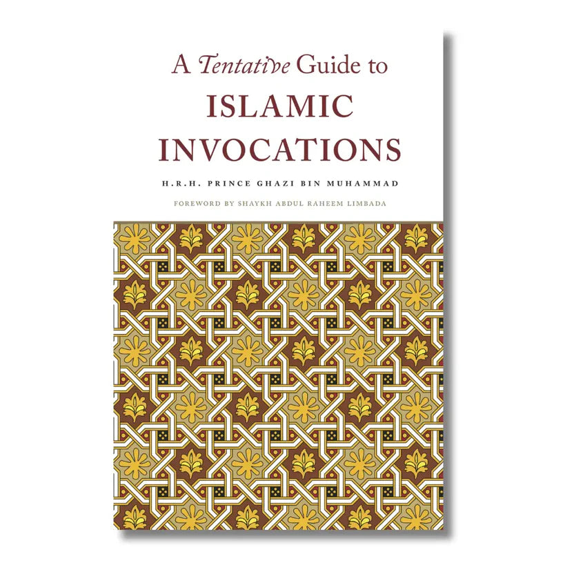 A Tentative Guide to Islamic Invocations H.R.H. Prince Ghazi bin Muhammad (Author)