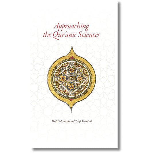 Approaching the Quranic Sciences Translation of Ulum al-Quran Mufti Muhammad Taqi Usmani (Author)