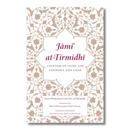 Jami at-Tirmidhi: Chapters on Trade and Commerce Explained Manual on Islamic Finance