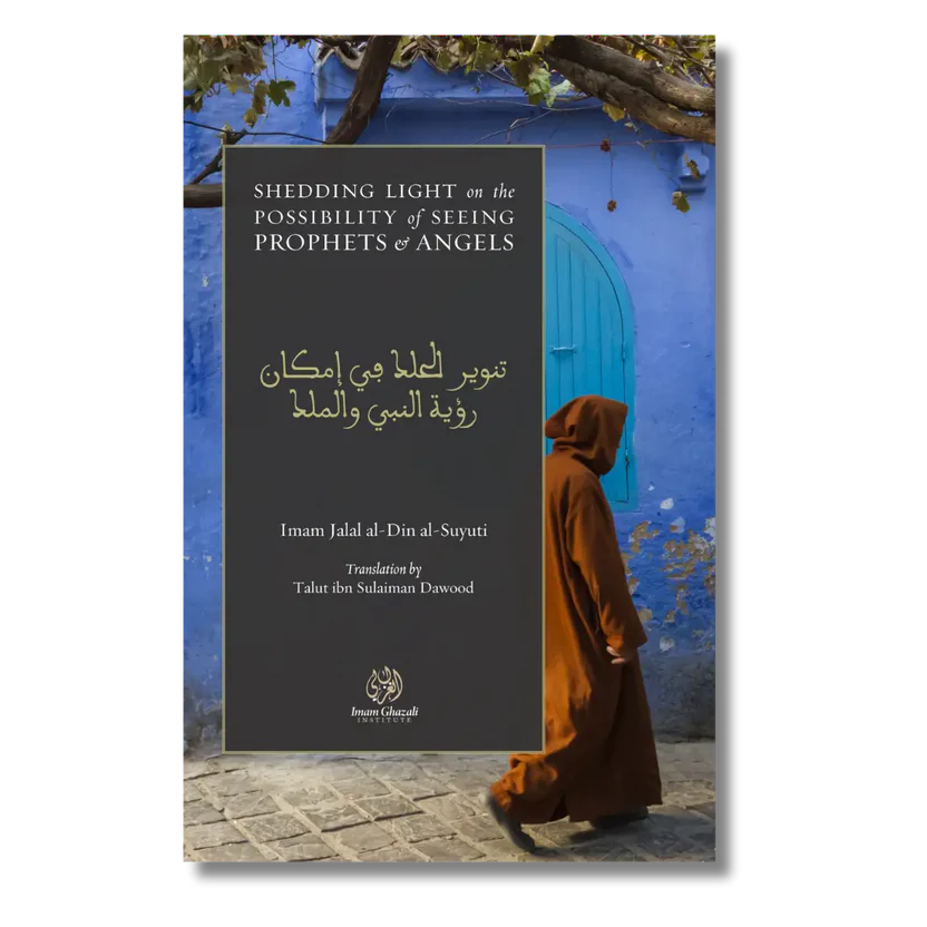 Shedding Light on the Possibility of Seeing Prophets and Angels (Suyuti) Tanwīr al-Ḥalak fī Imkān Ru’yat al-Nabī wa al-Malak