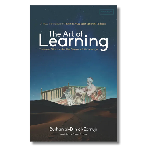 The Art of Learning A translation of Taʿlīm al-Mutaʿallim Ṭarīq al-Taʿallum