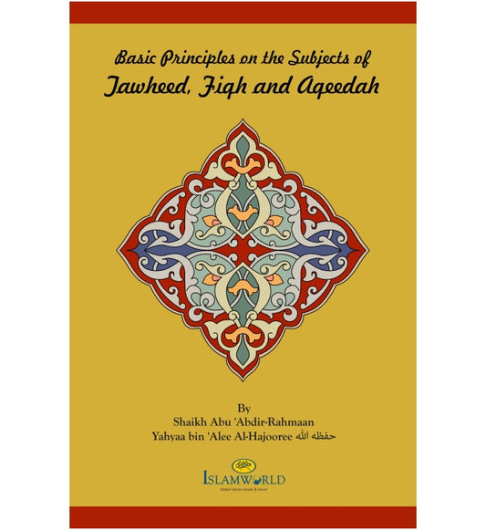 Basic Principles on the Subjects of Tawheed, Fiqh and Aqeedah