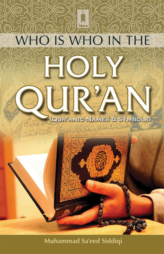 Who is Who in The Holy Quran Quranic Names and Symbols by: Muhammad Saeed Siddiqi