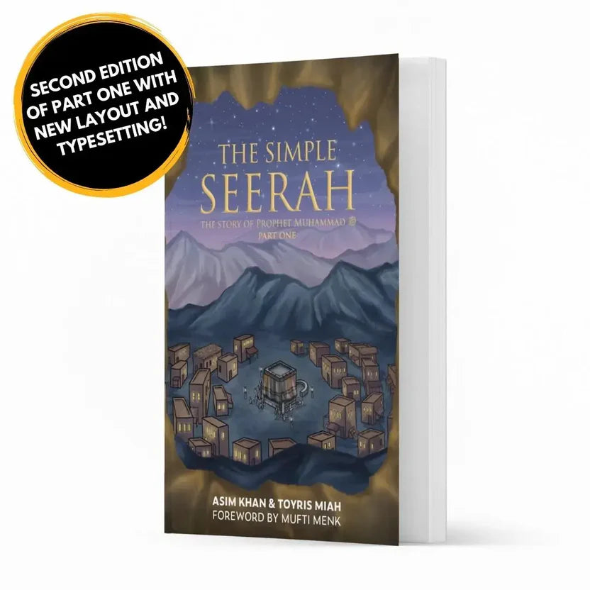 The Simple Seerah: The Story of Prophet Muhammad ﷺ - Part One Revised 2nd Edition; Foreword by Mufti Menk