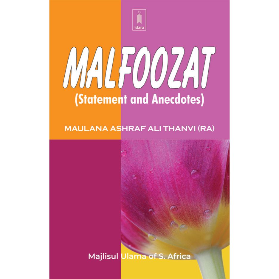 MALFOOZAT – Statements and Anecdotes Malfoozat of Maulana Ashraf Ali Thanvi (RA) by: Majlisul Ulama of South Africa