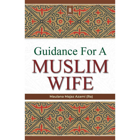 Guidance for a Muslim Wife by: Moulana Majaz Azami (Rah)