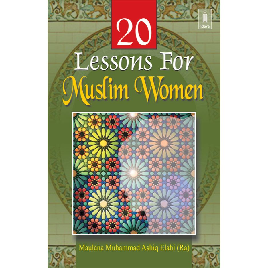 20 Lessons For Muslim Women by: Maulana Muhammed Ashiq Elahi (Rah)