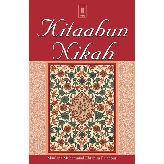 Kitabun Nikah – Book for Prospective Spouses English Version of : Tauhfatun Nikah by: Maulana Muhammad Ebrahim Palanpuri