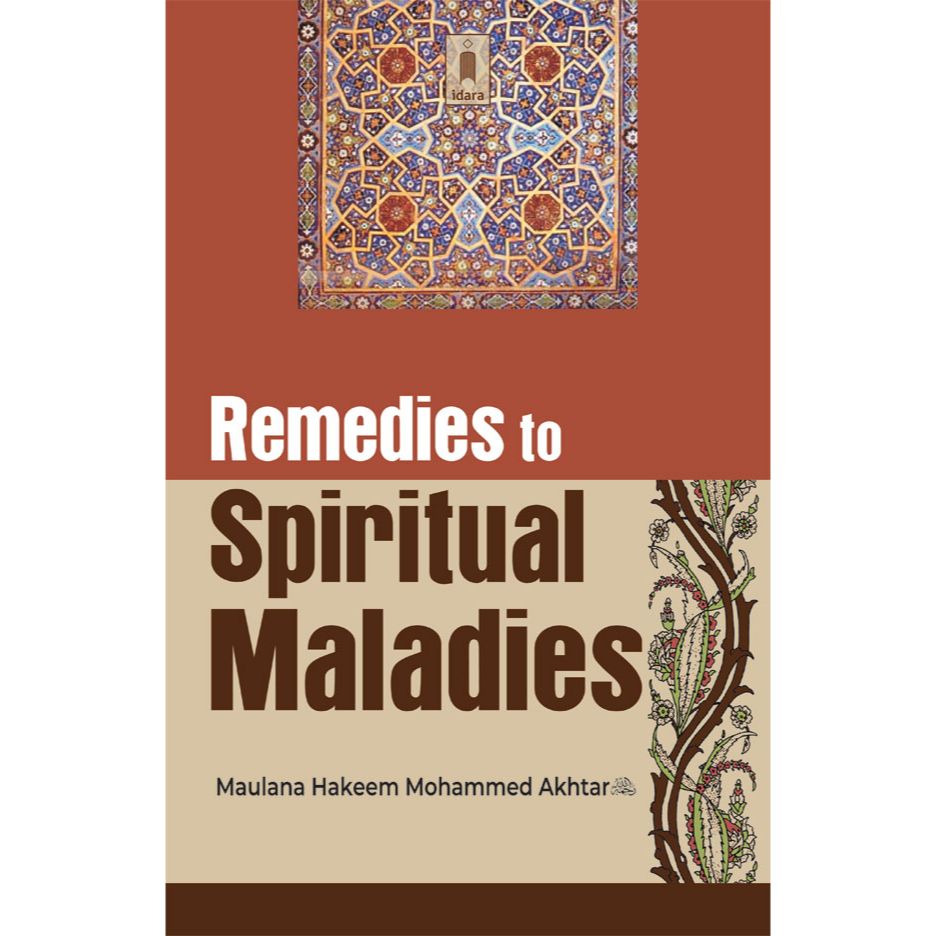 Remedies to Spiritual Maladies Tr. by: Mufti Zubair Bayat by: Maulana Hakim Mohammed Akhtar (Rah)