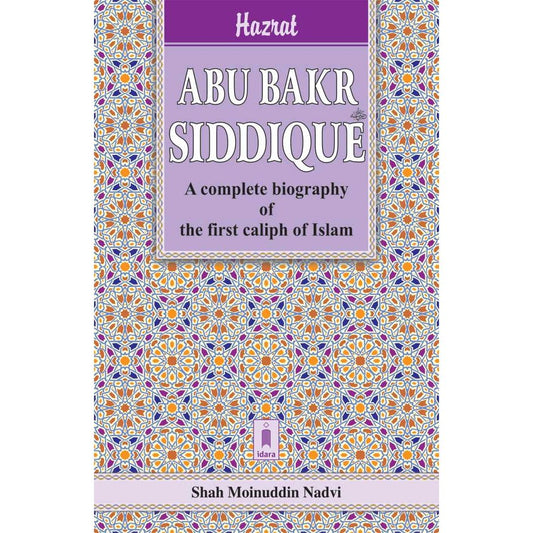 Hazrat Abu Bakr Siddique (Raz) | English The First Caliph of Islam by: Shah Moinuddin Nadvi