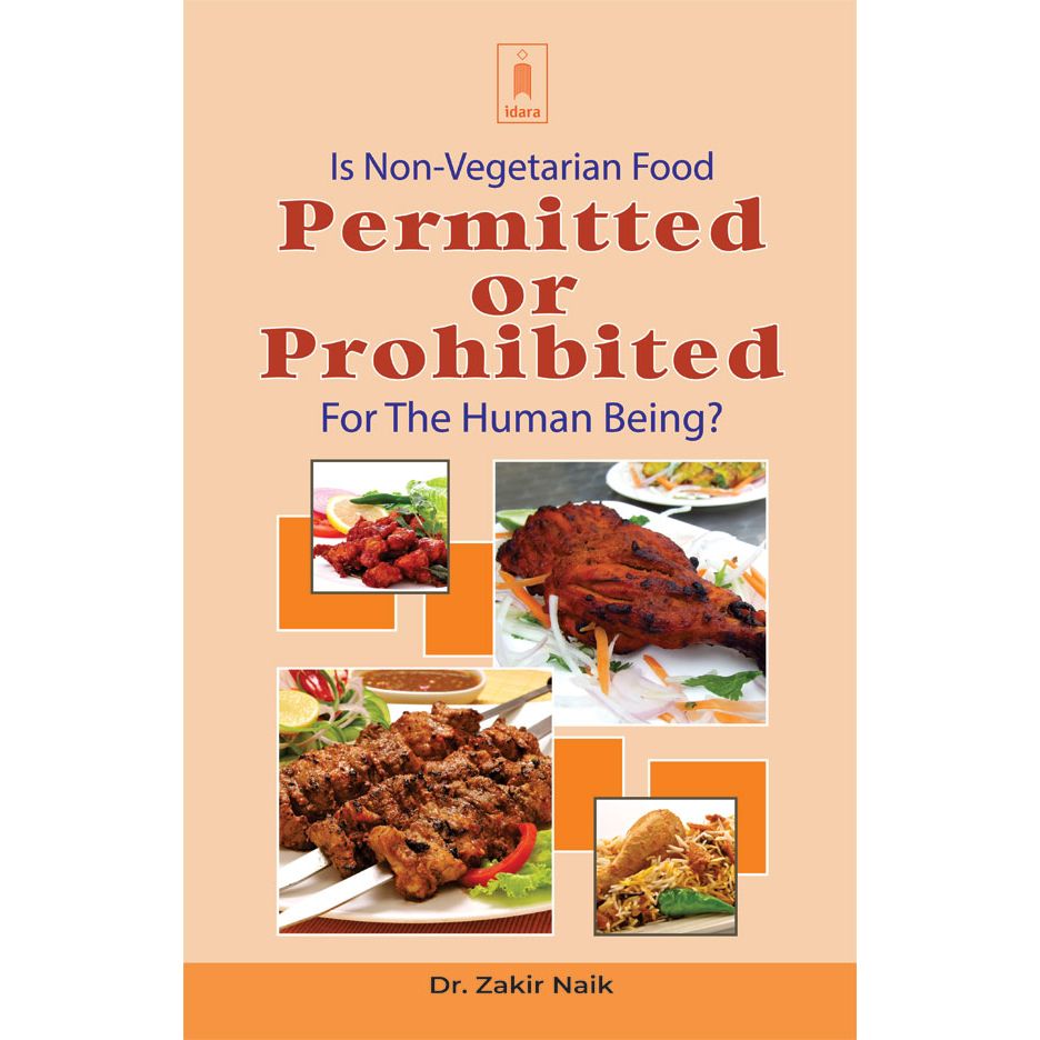 Is Non-Vegetarian Food Permitted or Prohibited for the Human Being? by: Dr. Zakir Naik