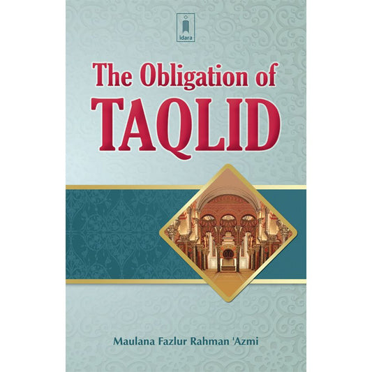 The Obligation of Taqlid by: Maulana Fazlur Rahman Azmi
