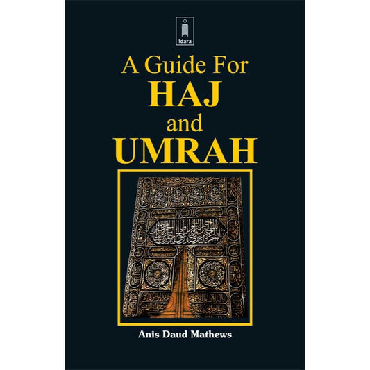 A Guide for Haj and Umrah by: Anis Daud Mathews