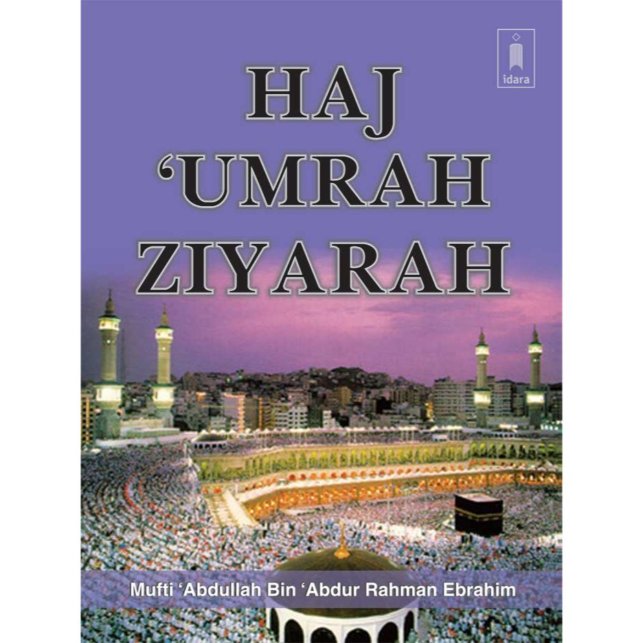 Haj Umrah and Ziyarah – English by: Mufti Abdullah Bin Abdur Rahman Ebrahim