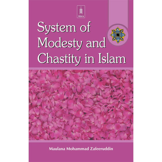 System of Modesty and Chastity in Islam by: Maulana Muhammad Zafeeruddin