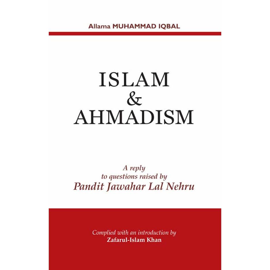 Islam and Ahmadism – A reply to questions raised by Pandit Jawahar Lal Nehru (PB) by: Allama Muhammad Iqbal