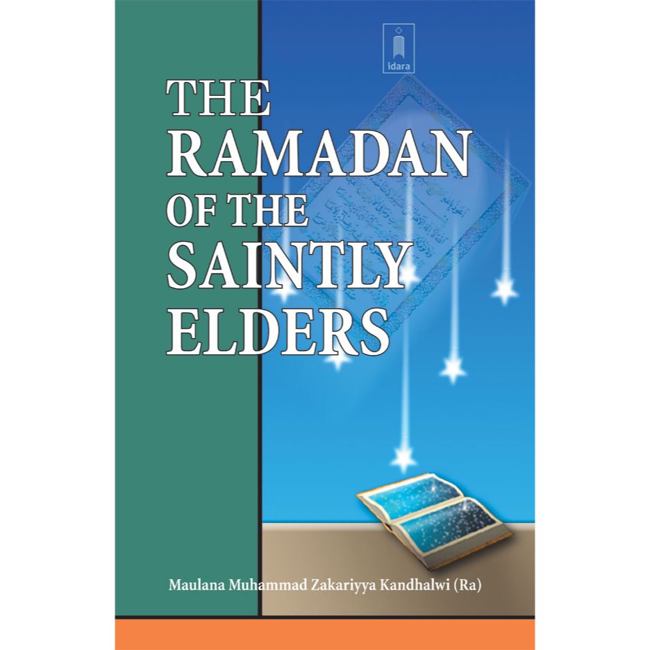 Ramadhan of The Saintly Elders by: Maulana Muhammad Zakariyya Kandhlawi (Rah)