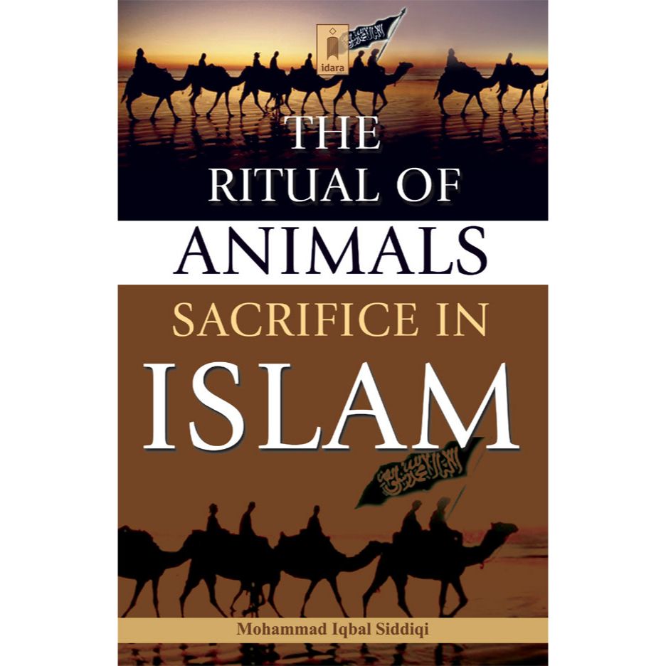 The Ritual of Animals Sacrifice in Islam by: Muhammad Iqbal Siddiqi