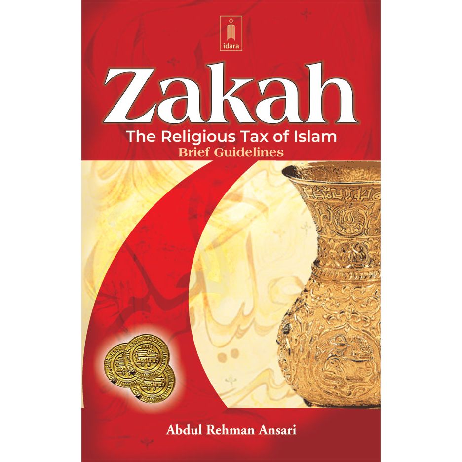 ZAKAH – The Religious Tax of Islam (Brief Guidelines) by: Abdur Rehman Ansari