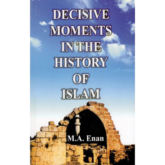 Decisive Moments in The History of Islam (HB) by: M. A. Enan