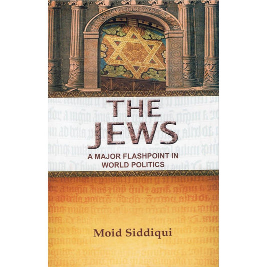 The Jews: A Major Flashpoint In World Politics (HB) by: Moid Siddiqui