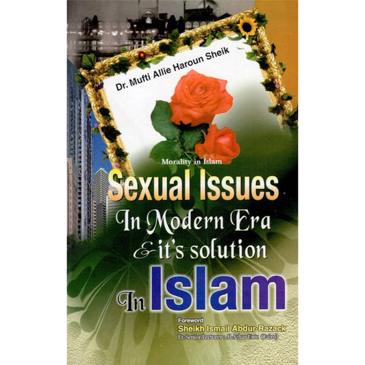 Sexual Issues in Modern Era &amp; Its Solution in Islam by: Mufti Allie Haroun Sheikh