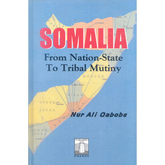 Somalia: From Nation-State To Tribal Mutiny (HB) by: Noor Ali Qabobe