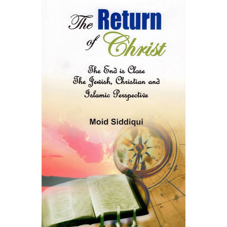 The Return of Christ The End Is Close: The Jewish, Christian And Islamic Perspective (HB) by: Moid Siddiqui