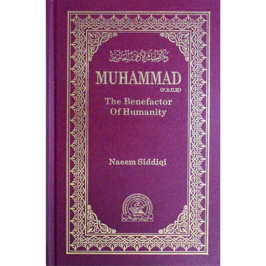 Muhammad ﷺ The Benefactor of Humanity (HB) by: Naeem Siddiqi