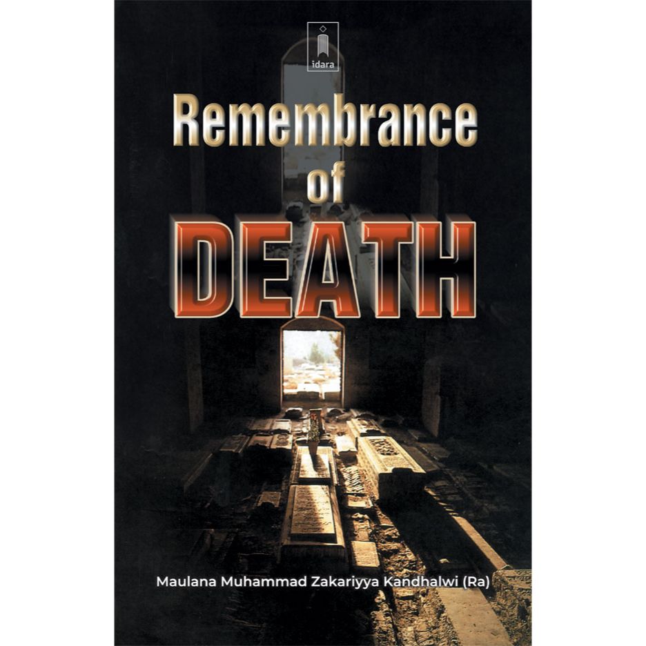 Remembrance of Death by: Moulana Muhammed Zakariyya (Rah)