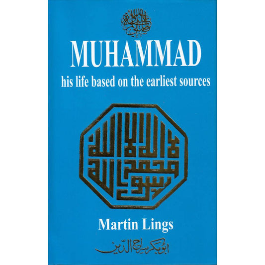 Muhammad his Life Based on the Earliest Sources by: Martin Lings (Abu Bakr Siraj Ad-Din)