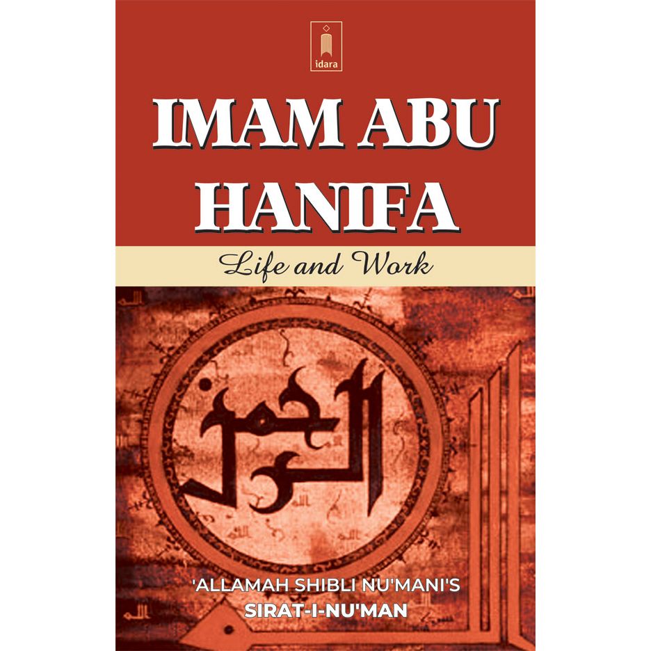 Imam Abu Hanifa : Life and Works | English English version of Sirat-i-Nu'man by: Allama Shibli Nu'mani (Rah)