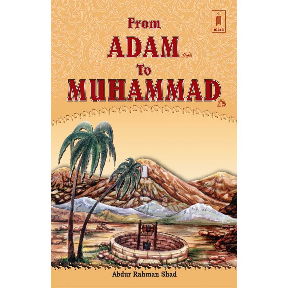 From Adam to Muhammad (SAW) by: Abdur Rehman Shad